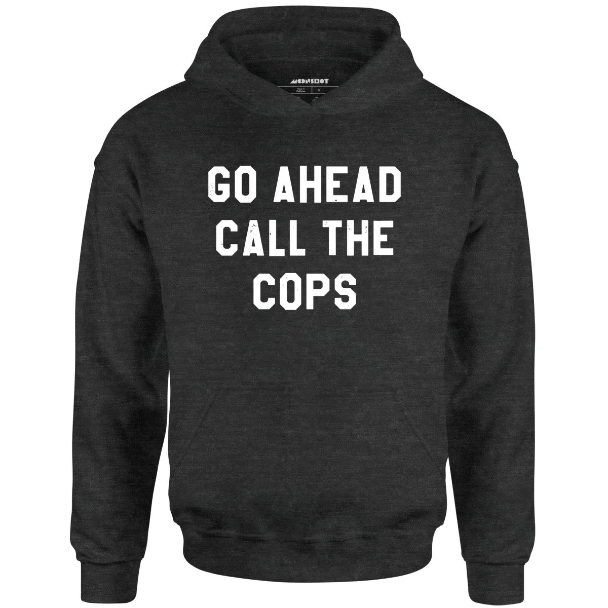 Go Ahead Call The Cops - Unisex Hoodie