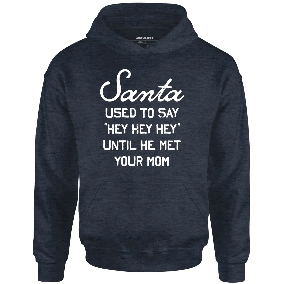 Santa Used to Say Hey Hey Hey - Unisex Hoodie